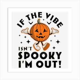 If The Vibe Isn’T Spooky I’M Out Halloween Pumpkin Retro Art Print