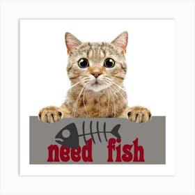 Need Fish Cat Pet Mammal Animal Art Print