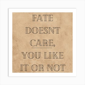 Fate Doesn'T Care You Like It Or Not, thought-provoking wall decor, stoic philosophy wall art, gift for Cynic, office wall art, destiny Quote 103 Art Print