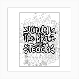 Only The Brave Teach 1 Art Print