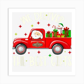 We Deliver The Best Gifts Christmas Truck Santa Funny Art Print