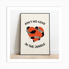 Ain't No Love In The Jungle Print - White Art Print