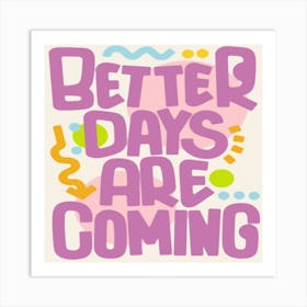 Better Days Are Coming Art Print