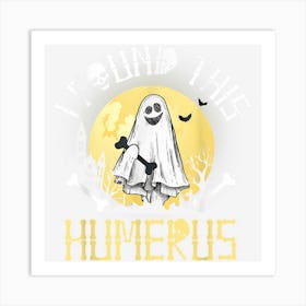 I Found This Humerus Scary Halloween Costume Ghost Art Print