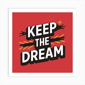 Keep The Dream Art Print