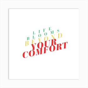 Life Blooms Beyond Your Comfort Art Print