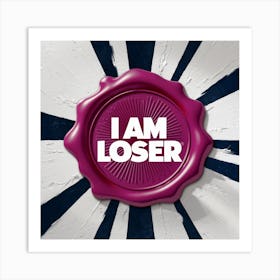 I Am Loser Art Print