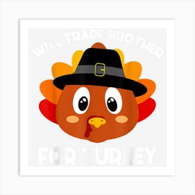 Thanksgiving Turkey Boys Kids Will Trade Brother For Turkey Art Print