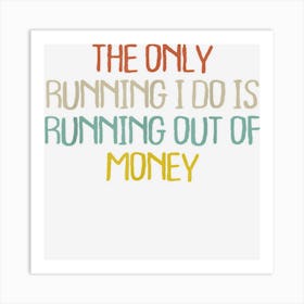 Retro Vintage Simple Funny The Only Running I Do Is Running Art Print