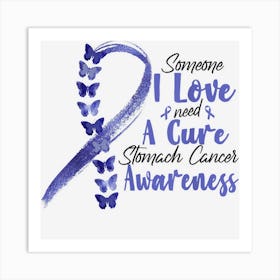 Someone I Love Need A Cure Stomach Cancer Awareness Art Print