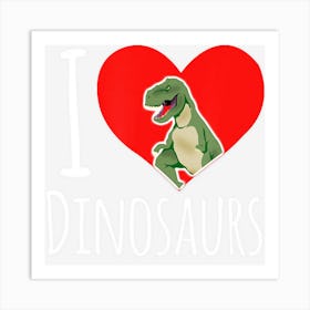 Dinosaur I Love Dinosaurs T Rex Art Print