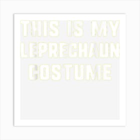 This Is My Leprechaun Halloween Costume Lazy Easy Art Print