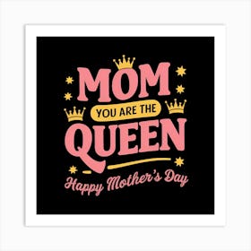Mom You Are The Queen Art Print