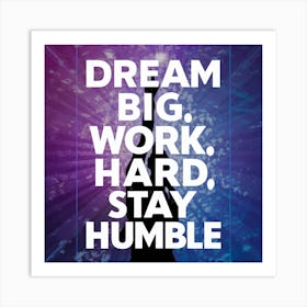 Dream Big Work Hard Stay Humble Affiche