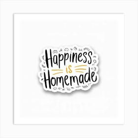 Happiness Is Homemade 1 Art Print