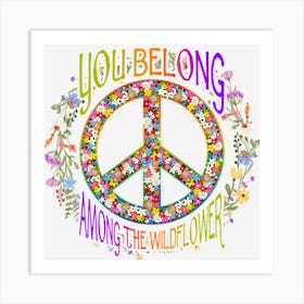 You Belong Among The Wildflower Hippie Peace Symbol Art Print