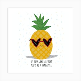 If You Were A Fruit You'd Be A Fineapple Art Print