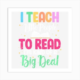 I Teach Little People To Read Funny Reading Teacher Art Print