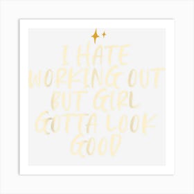 Stars Funny Cool Saying I Hate Working Out But Girl Gotta Art Print