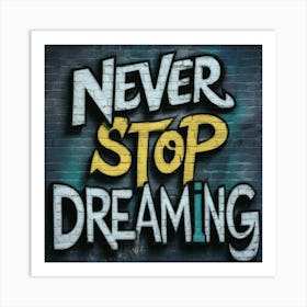 Never Stop Dreaming 2 Art Print