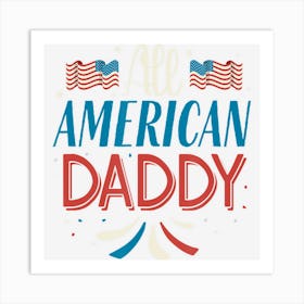 Trending Mens All American Daddy 4th Of July Boys Men Art Print