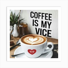 Coffee Is My Vice Art Print