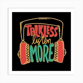 Talkless Listen More Art Print