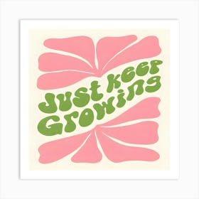 Just Keep Growing Art Print