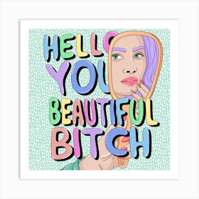 Hello You Beautiful Bitch Art Print