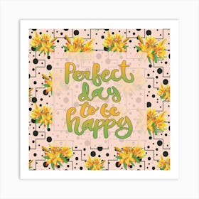 Perfect Days To Be Happy Art Print