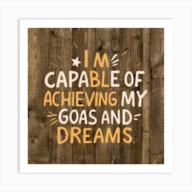 I'M Capable Of Achieving My Goals And Dreams 1 Art Print