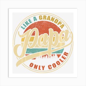 Limited Edition Papa Like A Grandpa Only Cooler Funny Dad Papa Definit Art Print