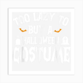 Halloween Too Lazy To Buy A Halloween Costume Apparel Hallow Art Print