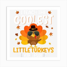 I Teach The Coolest Turkeys The Flock Thanksgiving Teacher Art Print