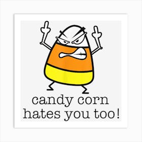 Candy Corn Hates You Too Art Print