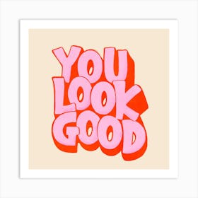 You Look Good Art Print