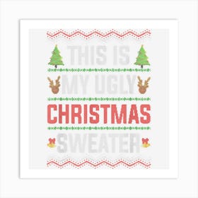 This Is My Ugly Sweater Christmas Art Print