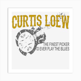 Curtis Loew The Finest Picker To Ever Play The Blues Art Print