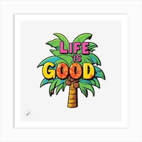 Life Is Good Art Print