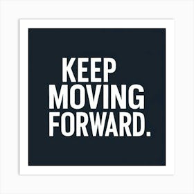 Keep Moving Forward 4 Art Print