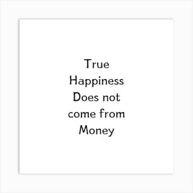 True happiness does not come from money | Simple Quote with White background Art Print