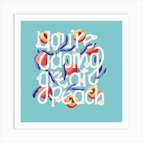 You Re Doing Great Peach Hand Lettering With Peaches On Blue Square Art Print