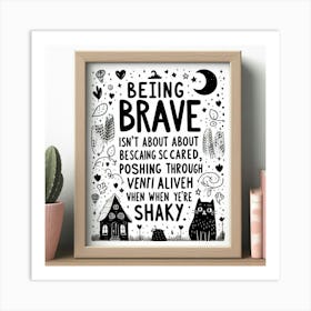 Being Brave frame art Art Print