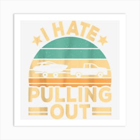 I Hate Pulling Out Boating Funny Retro Boat Captain Art Print