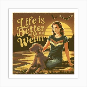 Life Is Better With A Weim Art Print