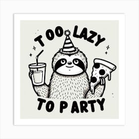 Too Lazy To Party Art Print