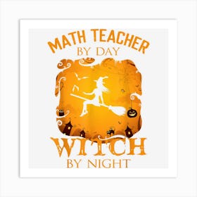 Math Teacher By Day Witch By Night Halloween Fun Mathematics Art Print