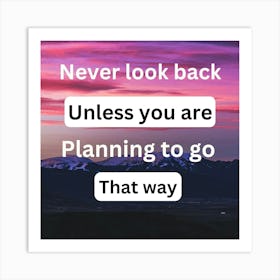 Never Look Back Unless You Are Planning To Go That Way Art Print