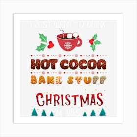 I Just Want To Drink Hot Cocoa And Watch Christmas Movies Art Print