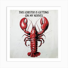 Lobster Is Getting On My Nerves Art Print